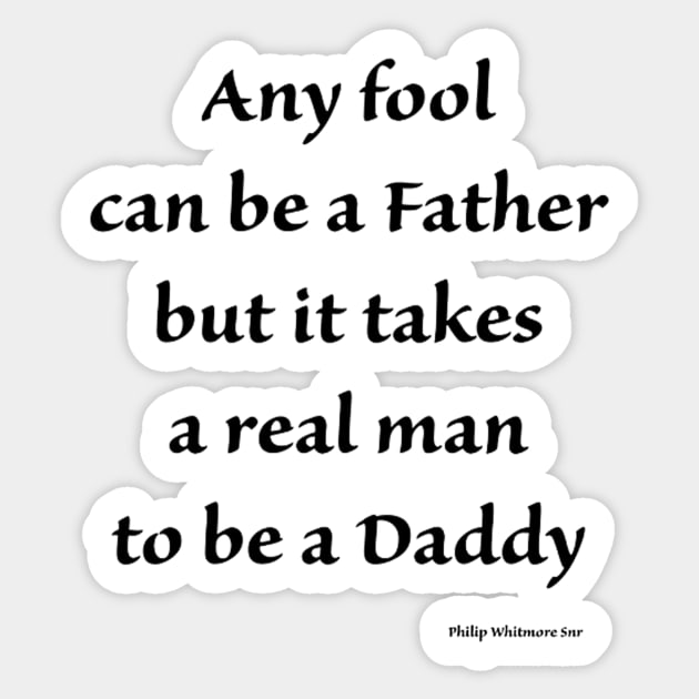 any fool can be a father but it takes a real man to be a daddy Sticker by ysmnlettering